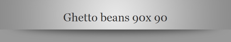 Ghetto beans 90x 90