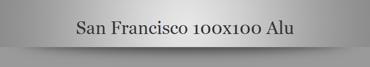 San Francisco 100x100 Alu